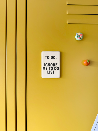To Do: Ignore My To Do List | Ceramic Magnet