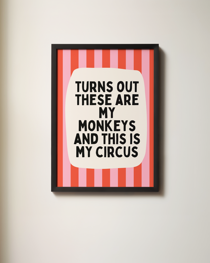 Turns Out These Are My Monkeys And This Is My Circus | Wall Art Print