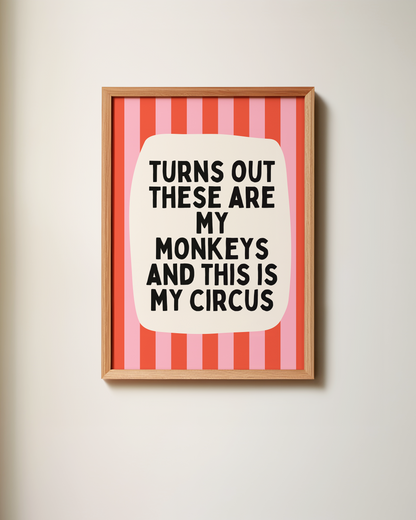 Turns Out These Are My Monkeys And This Is My Circus | Wall Art Print