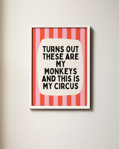 Turns Out These Are My Monkeys And This Is My Circus | Wall Art Print