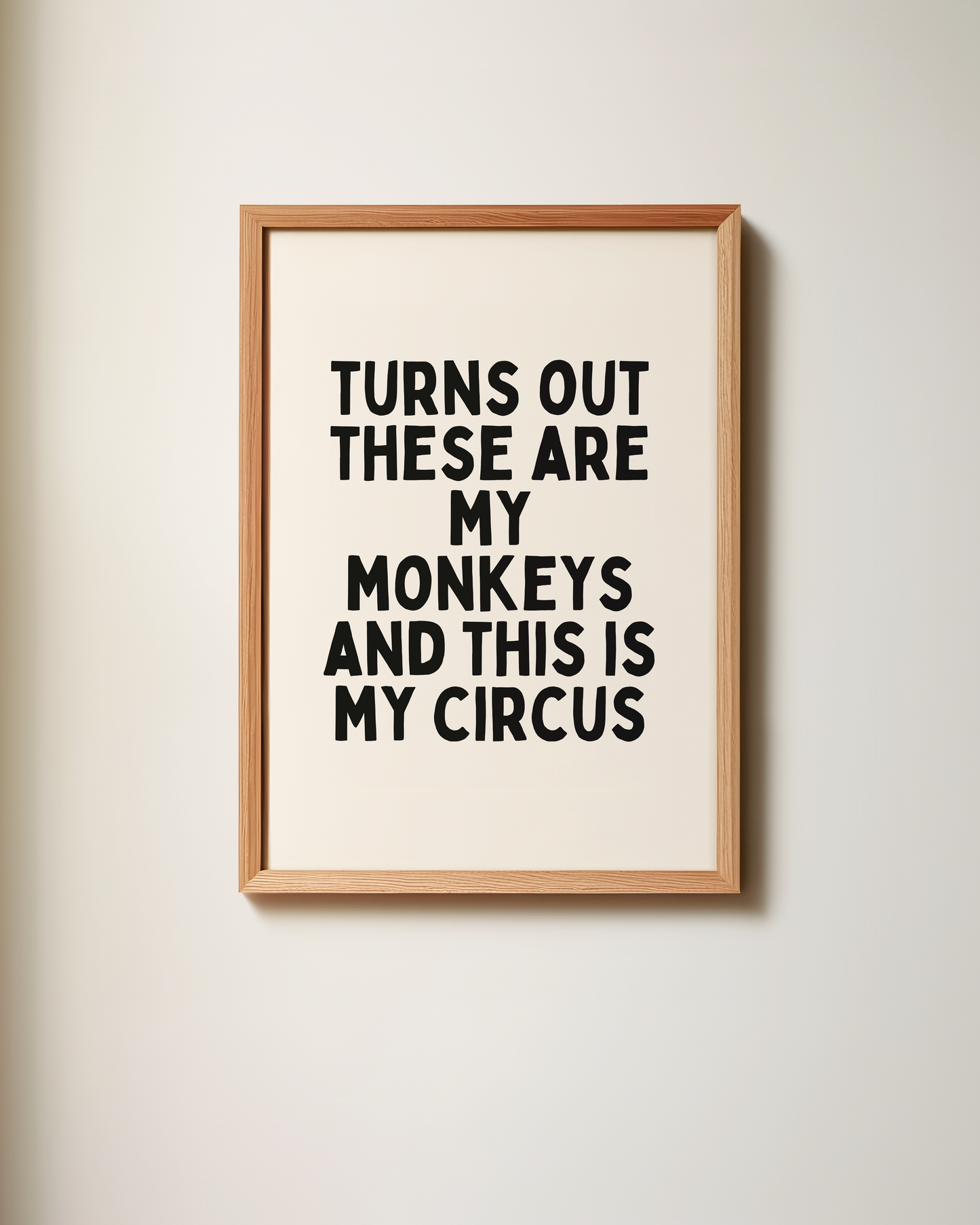 Turns Out These Are My Monkeys And This Is My Circus | Art Print