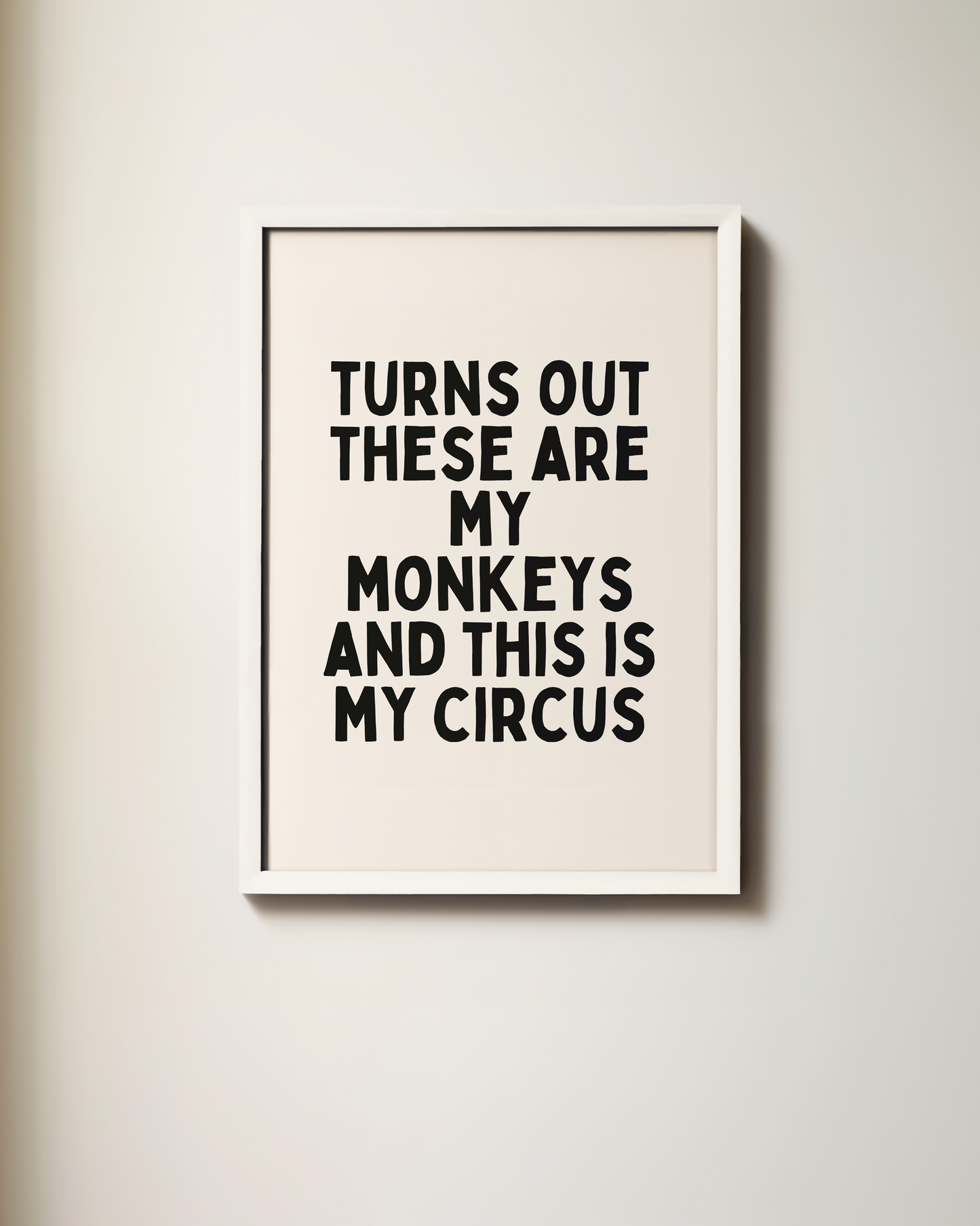 Turns Out These Are My Monkeys And This Is My Circus | Art Print