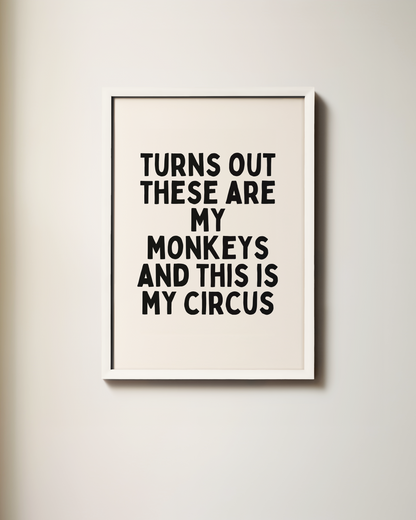 Turns Out These Are My Monkeys And This Is My Circus | Art Print