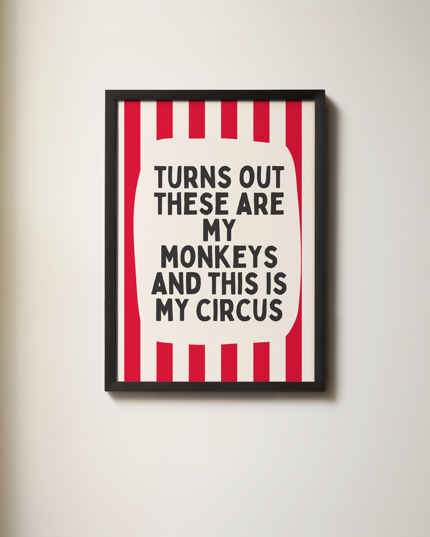 Turns Out These Are My Monkeys And This Is My Circus | Art Print