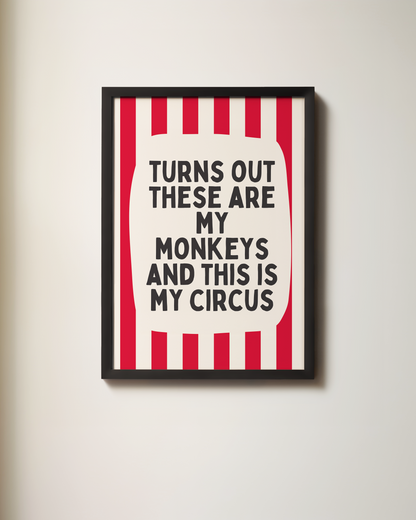 Turns Out These Are My Monkeys And This Is My Circus | Art Print