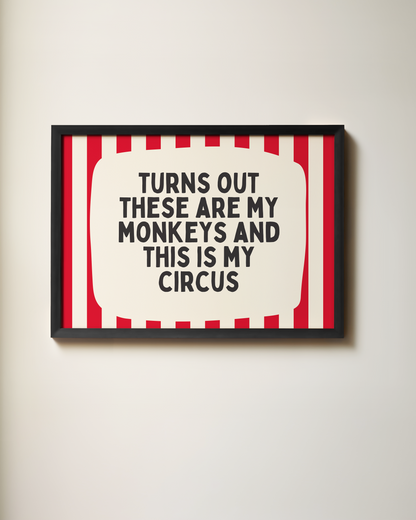 Turns Out These Are My Monkeys And This Is My Circus | Art Print