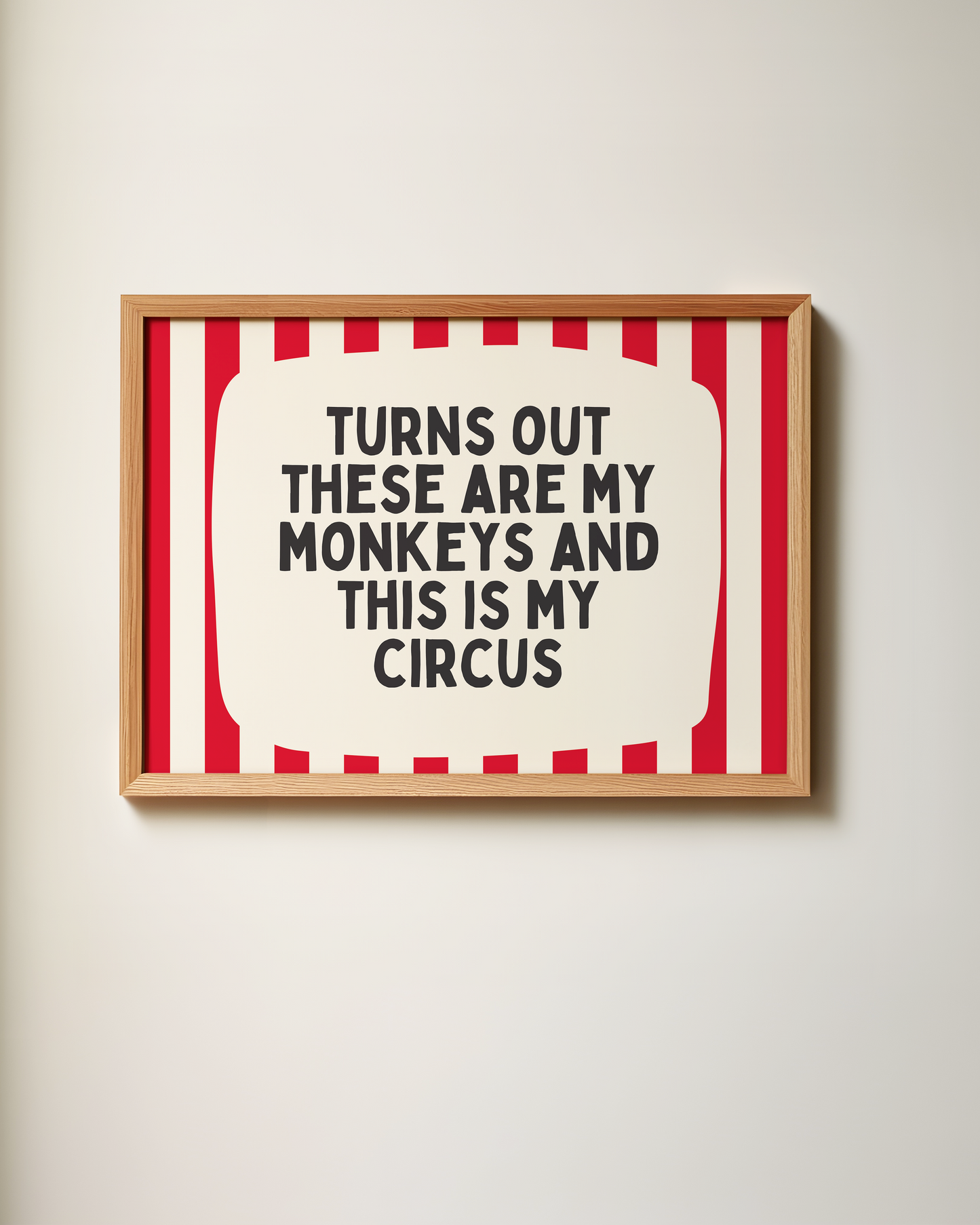 Turns Out These Are My Monkeys And This Is My Circus | Art Print