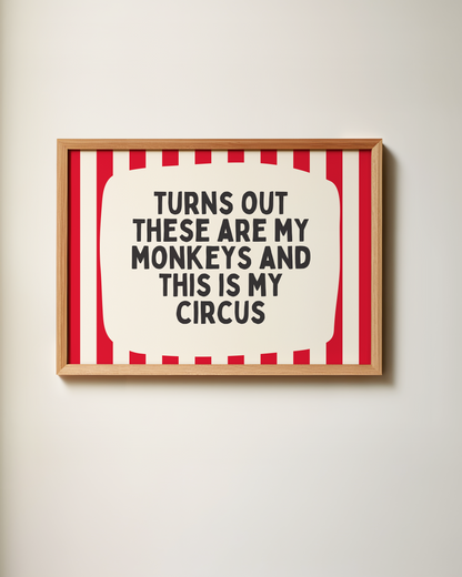 Turns Out These Are My Monkeys And This Is My Circus | Art Print