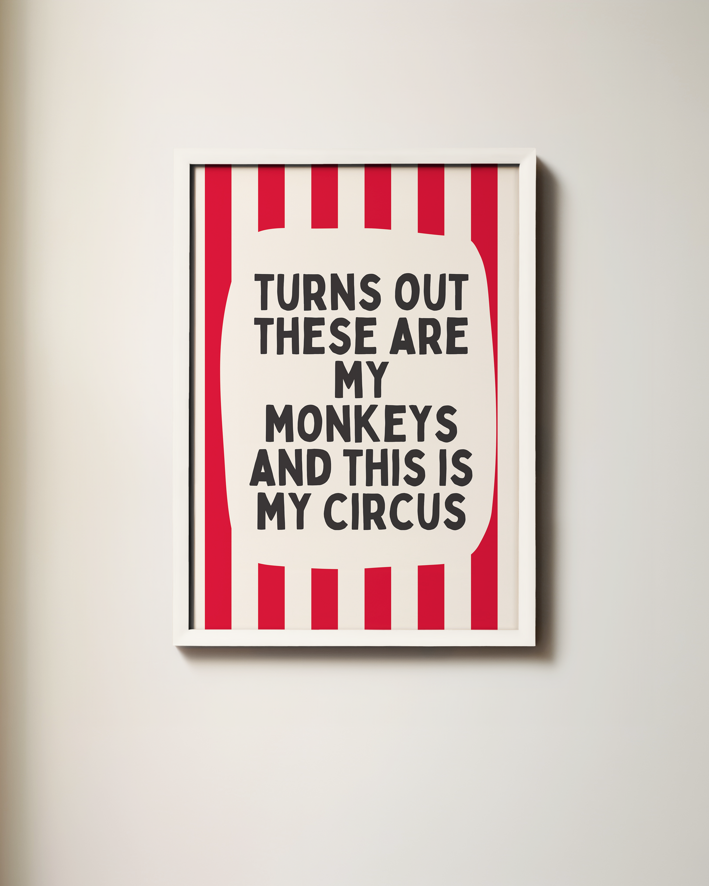 Turns Out These Are My Monkeys And This Is My Circus | Art Print