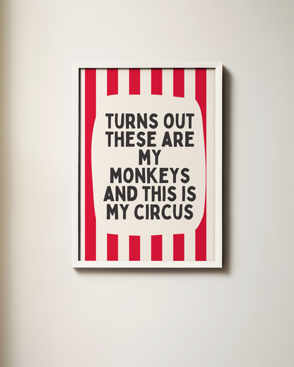 Turns Out These Are My Monkeys And This Is My Circus | Art Print