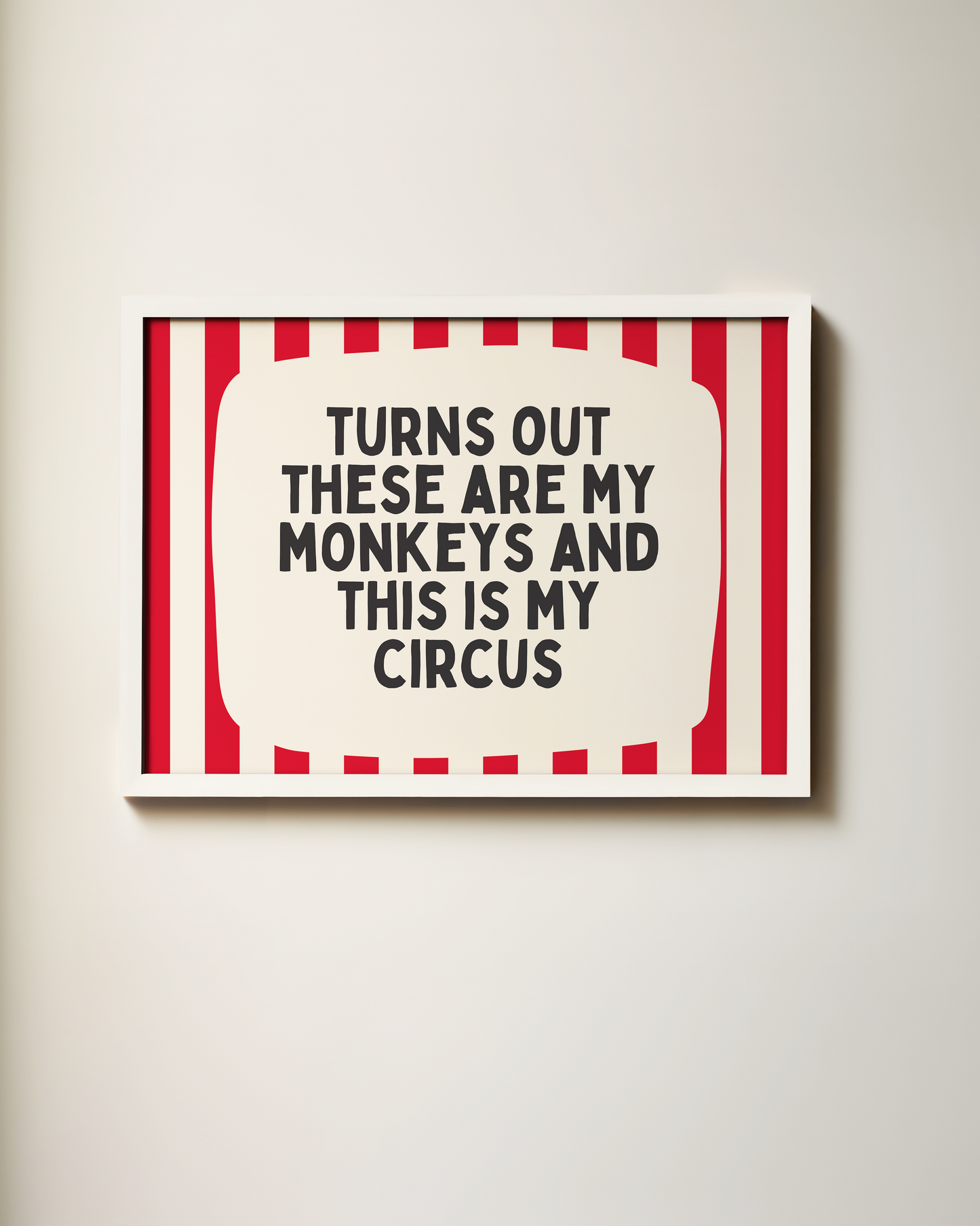 Turns Out These Are My Monkeys And This Is My Circus | Art Print