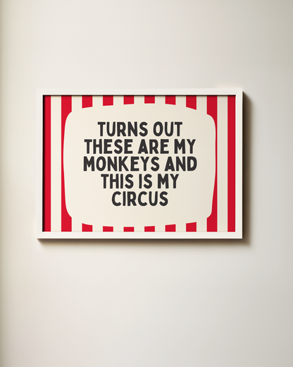 Turns Out These Are My Monkeys And This Is My Circus | Art Print