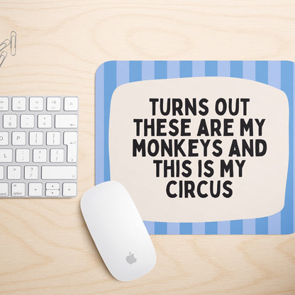 Turns Out These Are My Monkeys | Mouse Mat