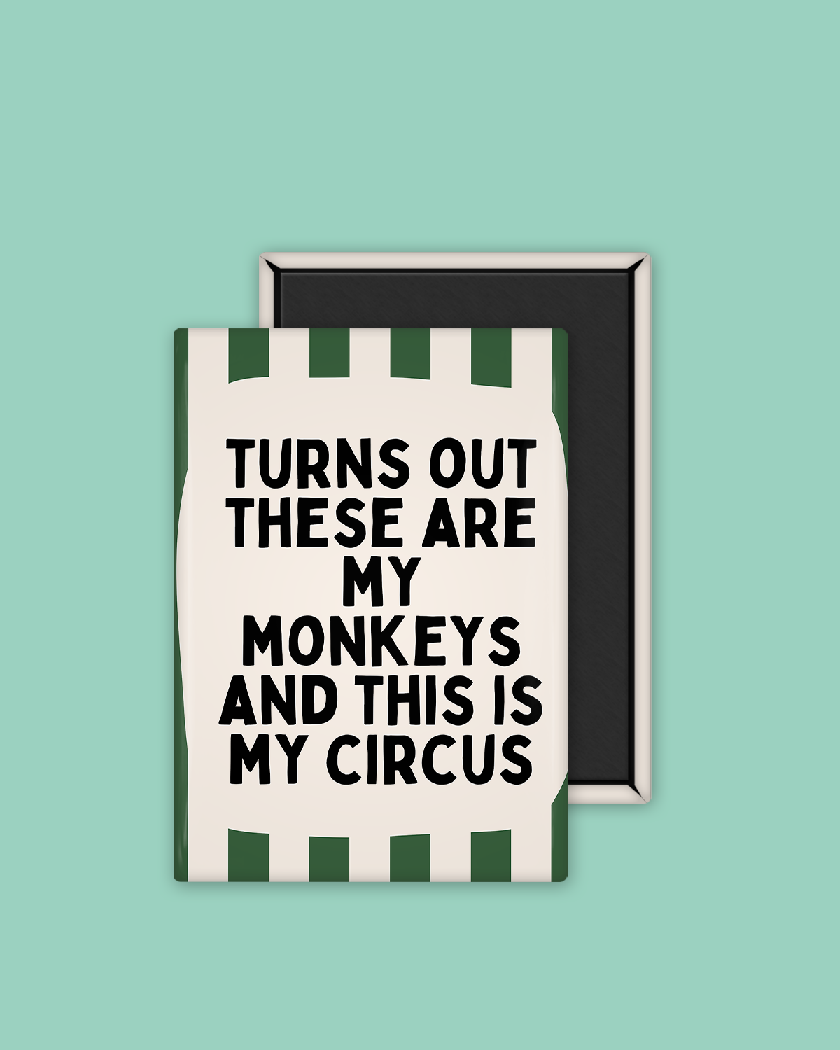 Turns Out These Are My Monkeys | Ceramic Magnet