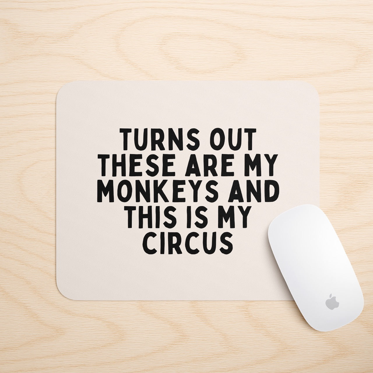 Turns Out These Are My Monkeys | Mouse Mat