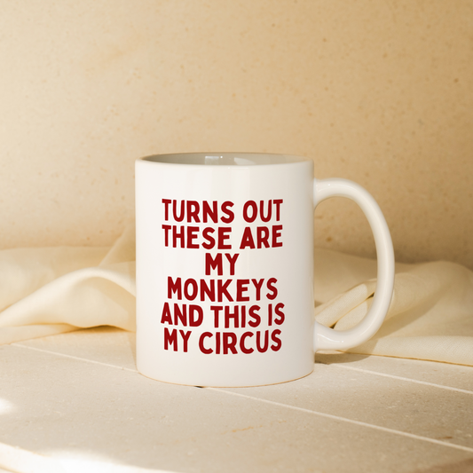 Turns Out These Are My Monkeys And This Is My Circus | Mug