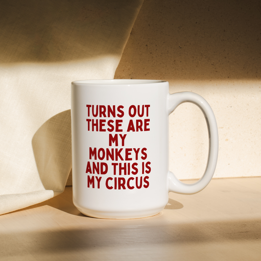 Turns Out These Are My Monkeys And This Is My Circus | Mug