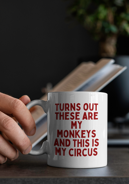 Turns Out These Are My Monkeys And This Is My Circus | Mug
