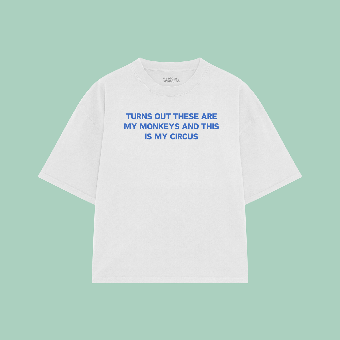 Turns Out These Are My Monkeys And This Is My Circus | Boxy T Shirt