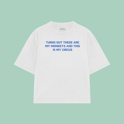 Turns Out These Are My Monkeys And This Is My Circus | Boxy T Shirt