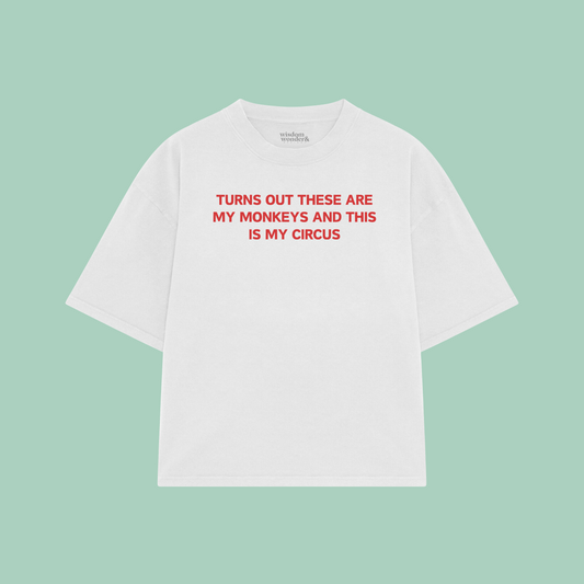Turns Out These Are My Monkeys And This Is My Circus | Boxy T Shirt