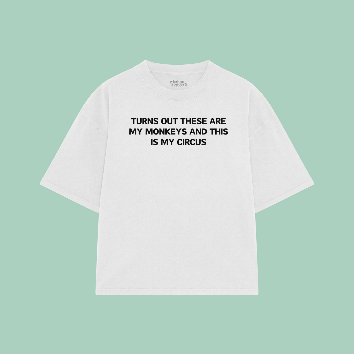 Turns Out These Are My Monkeys And This Is My Circus | Boxy T Shirt