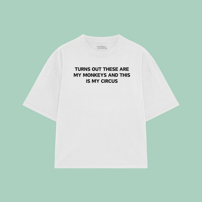 Turns Out These Are My Monkeys And This Is My Circus | Boxy T Shirt