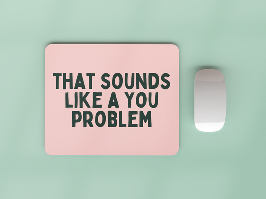 That Sounds Like A You Problem | Forest Green and Peach | Mouse Mat