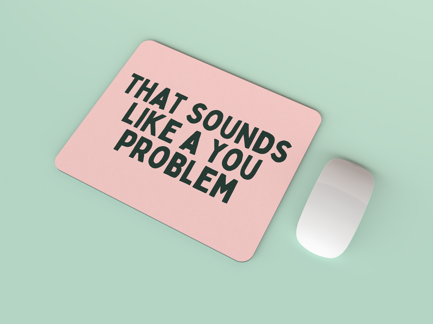 That Sounds Like A You Problem | Forest Green and Peach | Mouse Mat