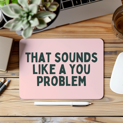 That Sounds Like A You Problem | Forest Green and Peach | Mouse Mat