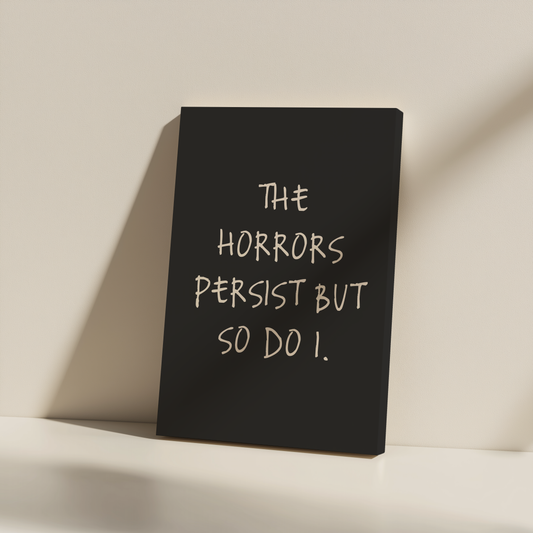 The Horrors Persist But So Do I | Cream and Charcoal | Canvas