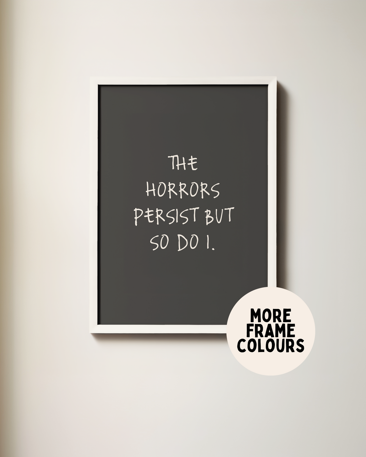 Framed | The Horrors Persist But So Do I | Cream and Charcoal | Art Print