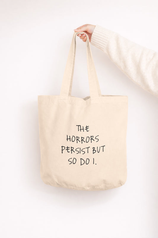 The Horrors Persist But So Do I | Tote Bag