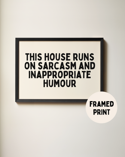 Framed | This House Runs On Sarcasm and Inappropriate Humour | Landscape | Black and Cream | Art Print