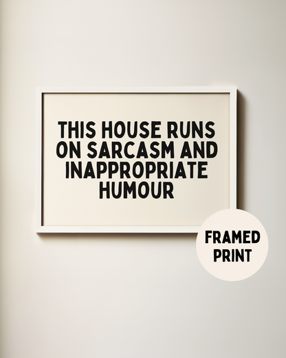 Framed | This House Runs On Sarcasm and Inappropriate Humour | Landscape | Black and Cream | Art Print