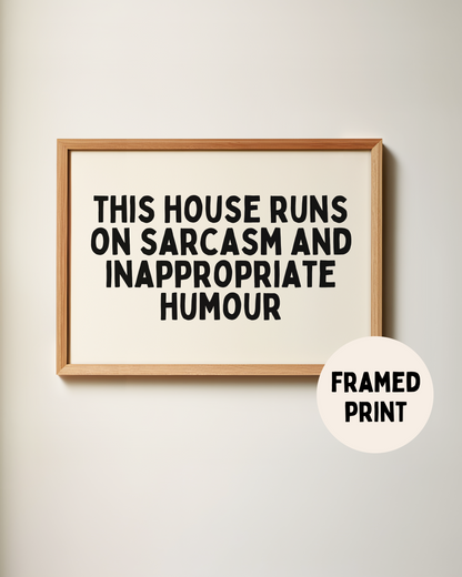 Framed | This House Runs On Sarcasm and Inappropriate Humour | Landscape | Black and Cream | Art Print