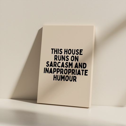 This House Runs on Sarcasm And Inappropriate Humour | Black and Cream | Canvas