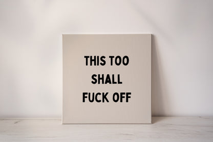 This Too Shall Fuck Off | Black and Cream | Canvas
