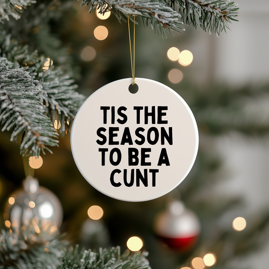 Tis the Season to be a Cunt | Ceramic Christmas Bauble Ornament