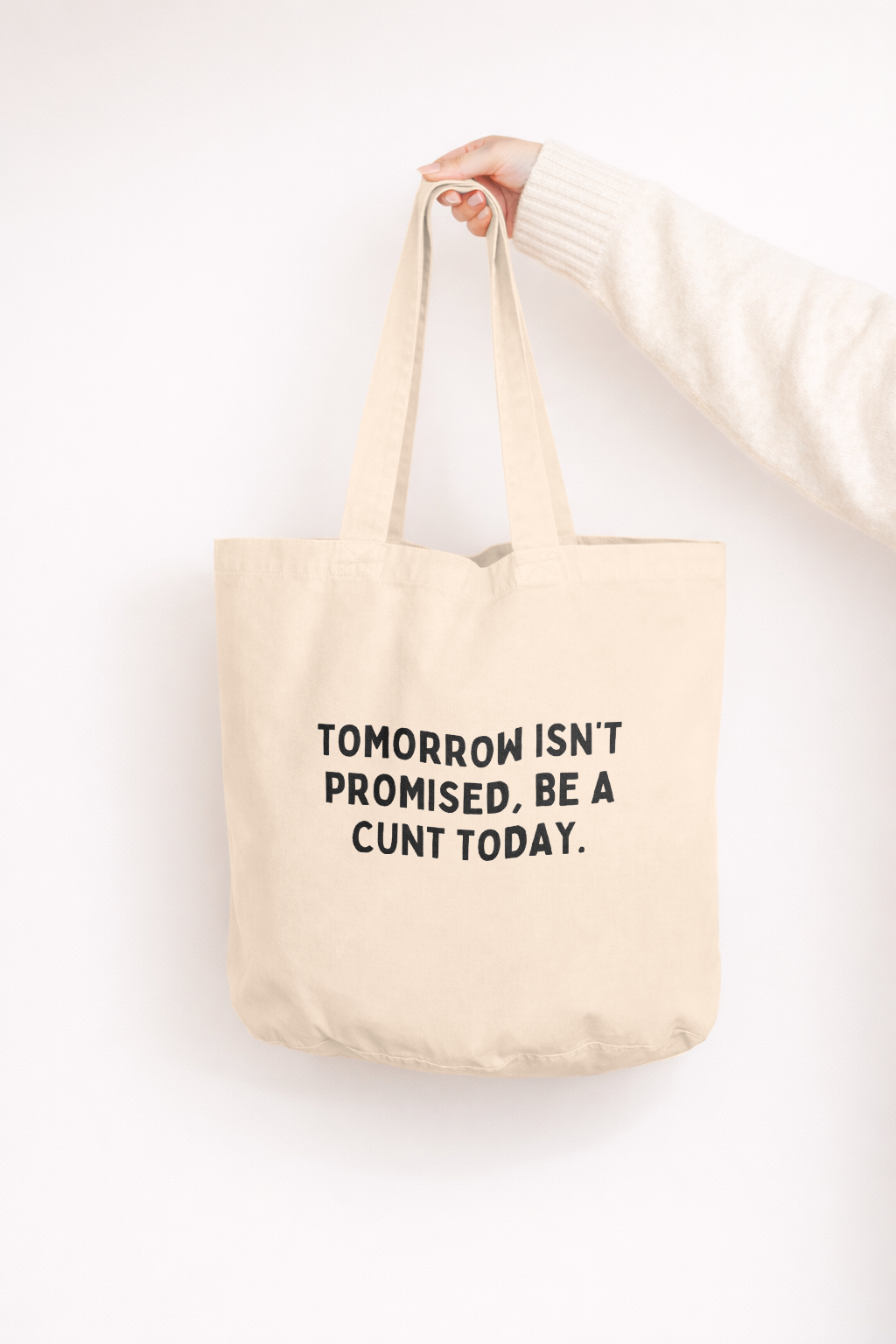 Tomorrow Isn't Promised, Be A Cunt Today | Tote Bag