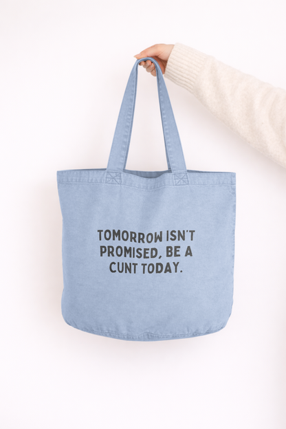 Tomorrow Isn't Promised, Be A Cunt Today | Tote Bag