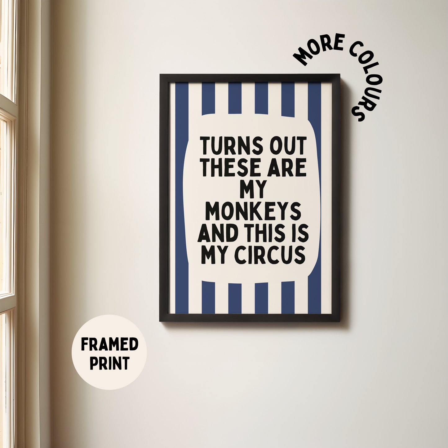 Framed | Turns Out They Are My Monkeys And This Is My Circus | Navy and Cream Stripe | Art Print