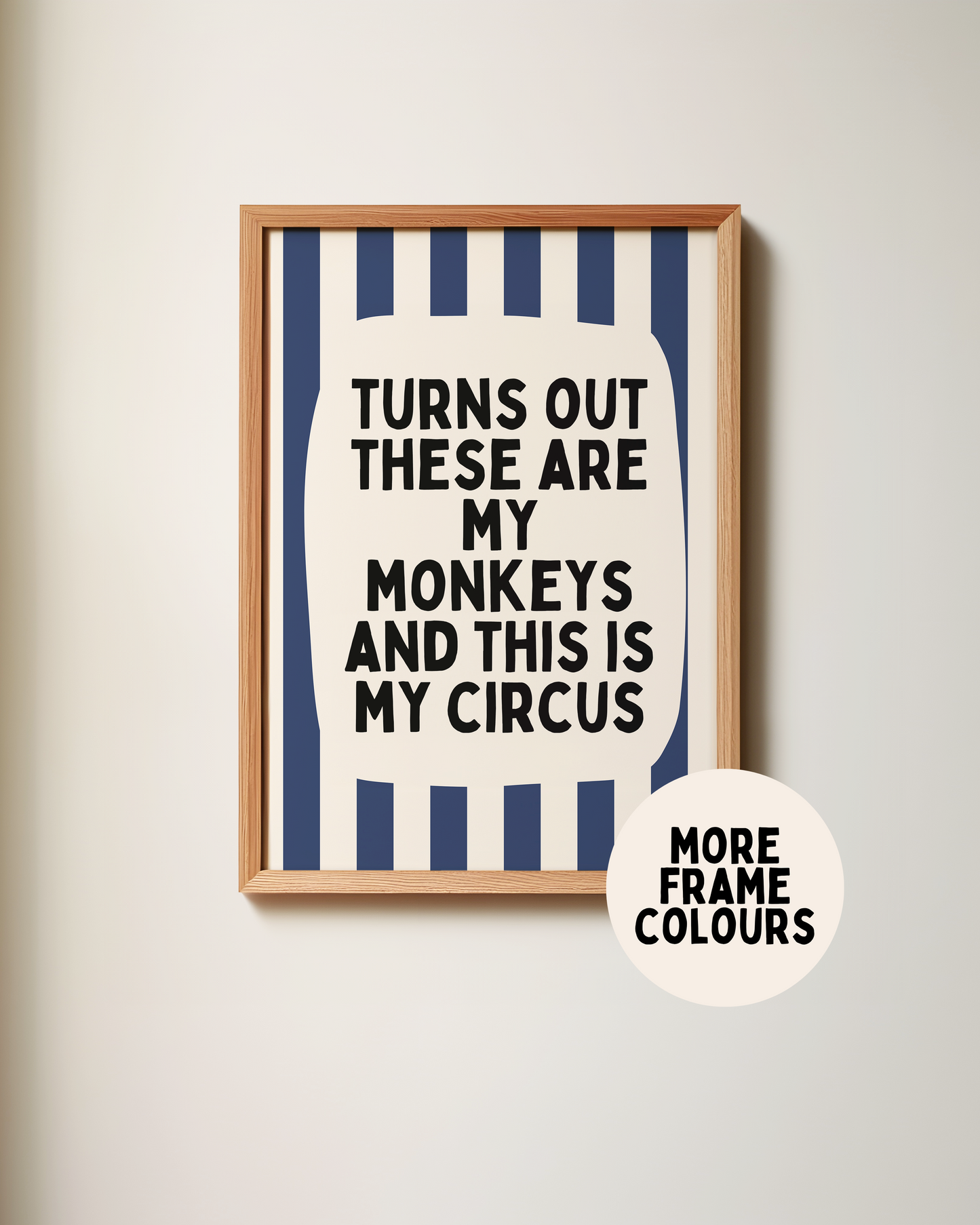 Framed | Turns Out They Are My Monkeys And This Is My Circus | Navy and Cream Stripe | Art Print