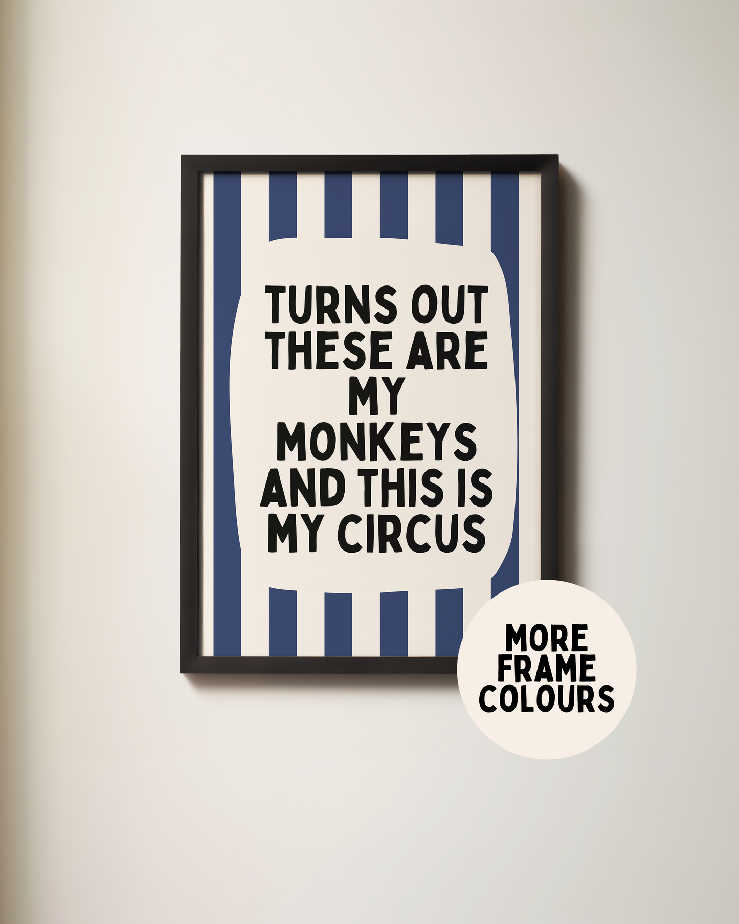 Framed | Turns Out They Are My Monkeys And This Is My Circus | Navy and Cream Stripe | Art Print