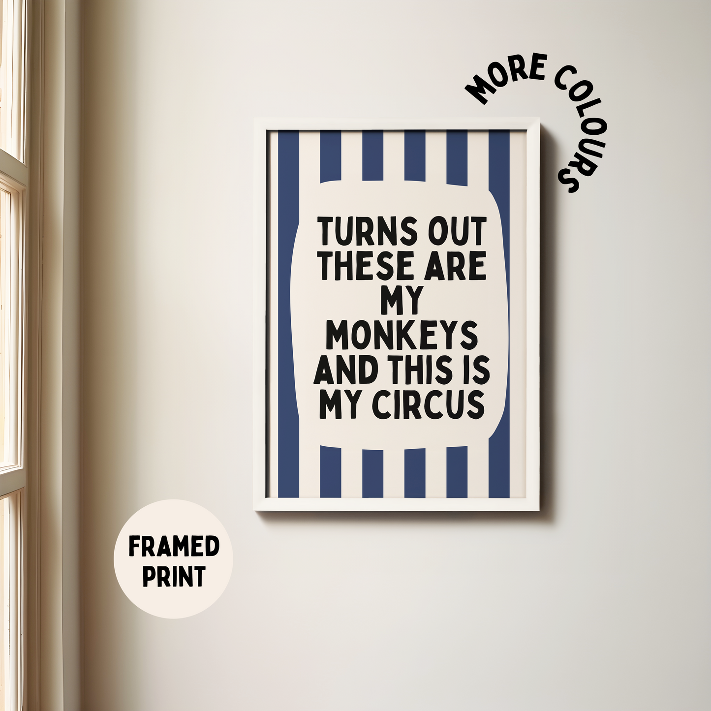 Framed | Turns Out They Are My Monkeys And This Is My Circus | Navy and Cream Stripe | Art Print