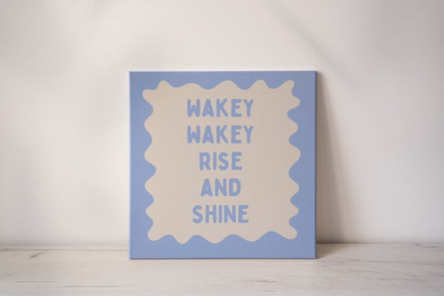 Wakey Wakey Rise & Shine | Cornflower Blue and Cream | Canvas