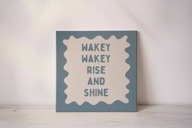 Wakey Wakey Rise & Shine | Dusty Blue and Cream | Canvas