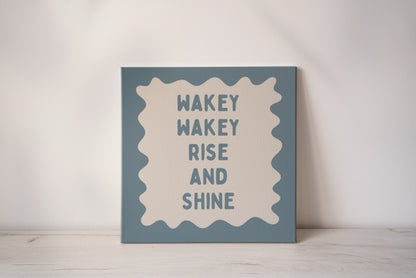Wakey Wakey Rise & Shine | Dusty Blue and Cream | Canvas