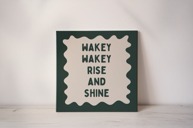 Wakey Wakey Rise & Shine | Forest Green and Cream | Canvas