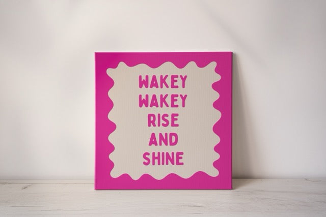 Wakey Wakey Rise & Shine | Hot Pink and Cream | Canvas